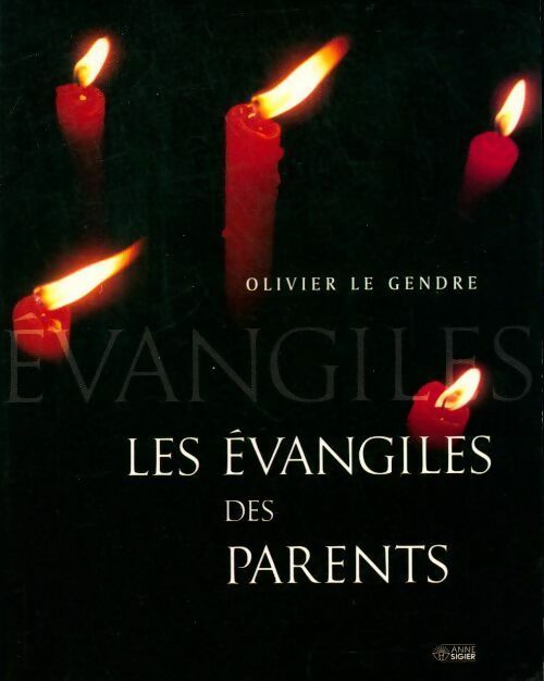 Les évangiles des parents - Olivier Le Gendre - Livre