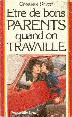 Être de bons parents quand on travaille - Geneviève Doucet - Livre