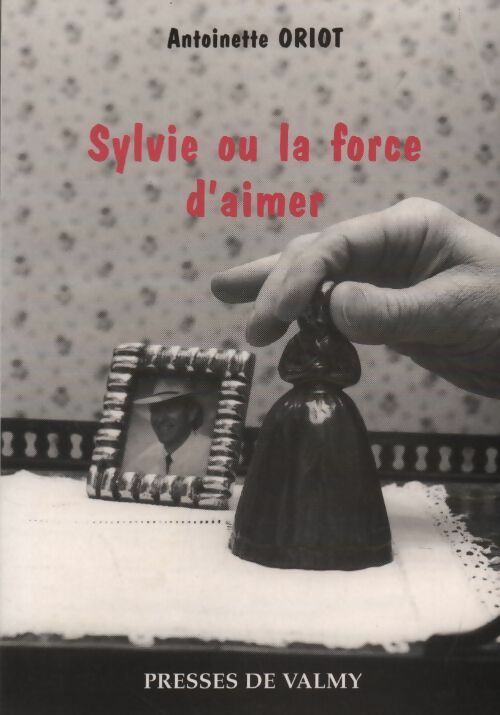 Sylvie ou la force d'aimer - Antoinette Oriot - Livre