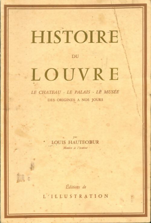 Histoire du Louvre des origines à nos jours - Louis Hautecoeur - Livre