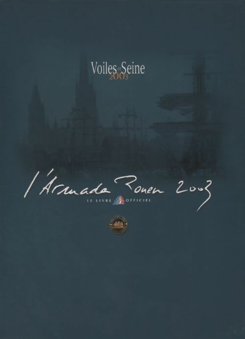 L'armada Rouen 2003. Le livre officiel - Collectif - Livre