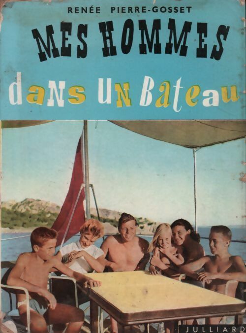 Mes hommes dans un bateau - Renée-Pierre Gosset - Livre