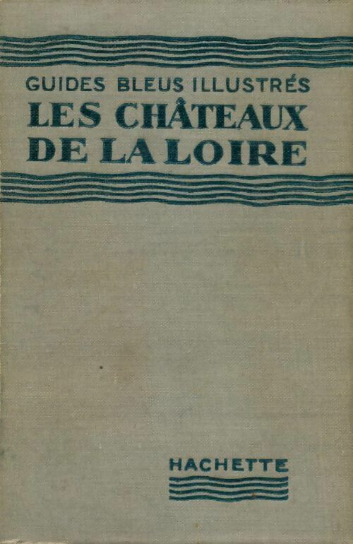 Les châteaux de la Loire - Georges Monmarché - Livre