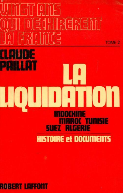 Vingt ans qui déchirèrent la France. Tome 2 : La liquidation - Claude Paillat - Livre