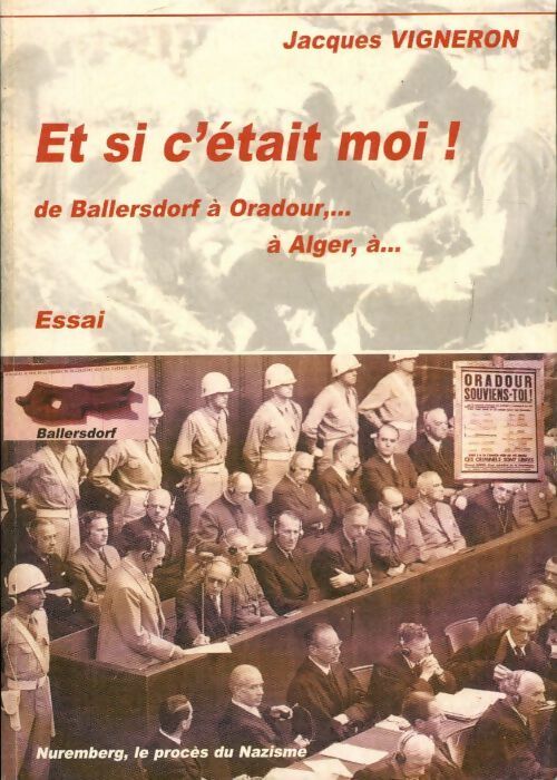 Et si c'était moi. De Ballersdorf à Oradour - Jacques Vigneron - Livre