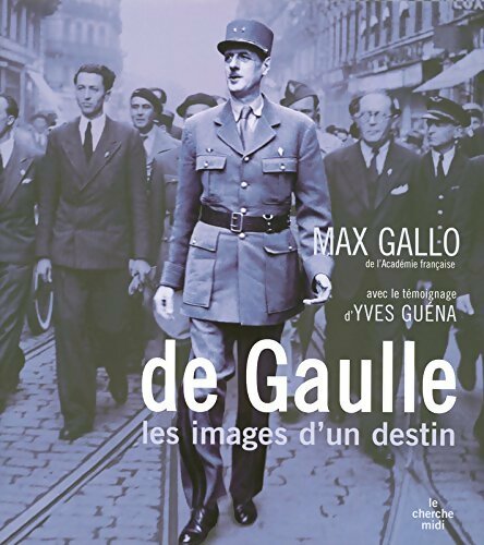 De Gaulle. Les images d'un destin - Max Gallo - Livre