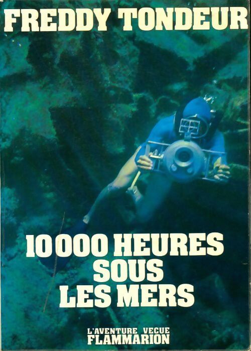 10000 heures sous les mers - Freddy Tondeur - Livre