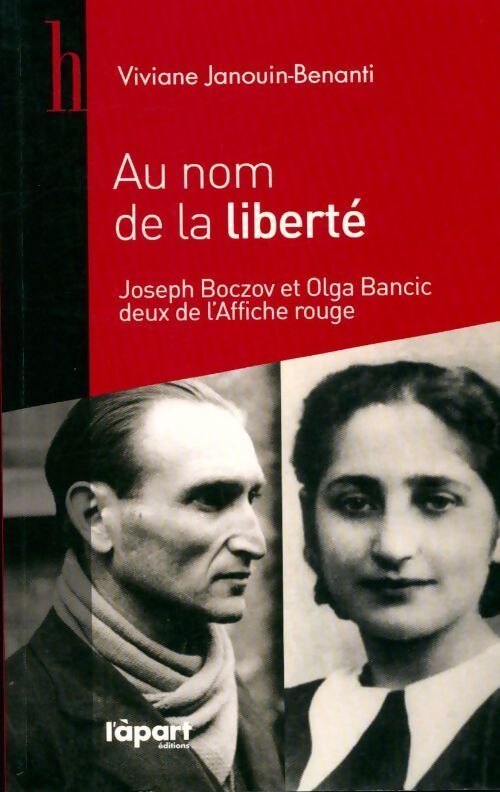 Au nom de la liberté. Joseph Boczov et Olga Bancic deux de l'affiche rouge - Viviane Janouin-Benanti - Livre