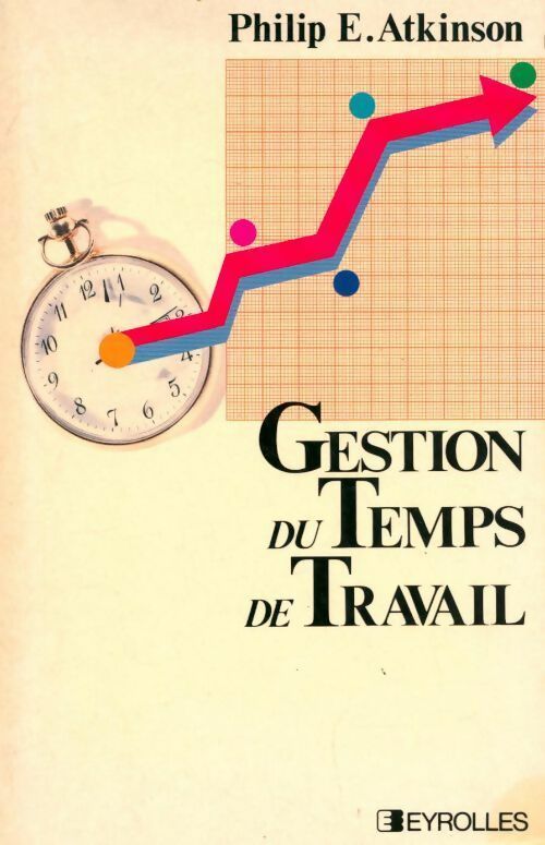 Gestion du temps de travail - Philip E. Atkinson - Livre