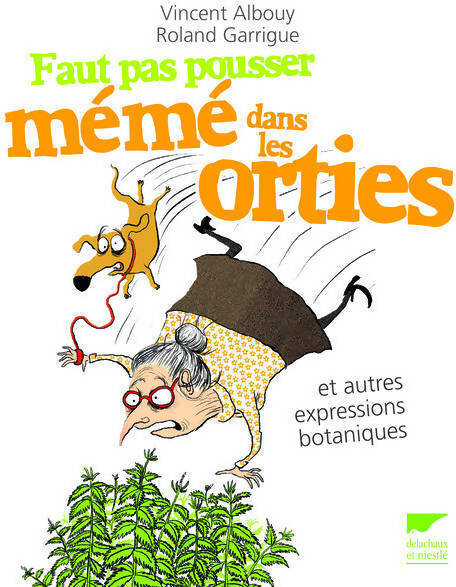 Faut pas pousser mémé dans les orties et autres expressions botaniques - Roland Garrigue, Vincent Albouy - Livre
