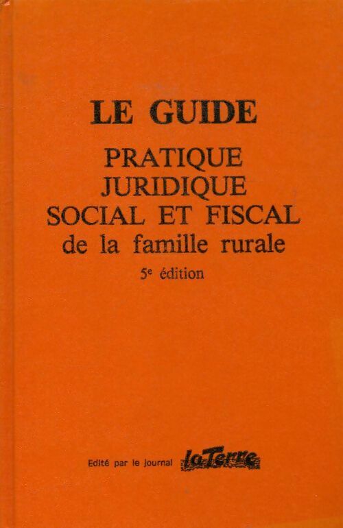 Le guide pratique, juridique, social et fiscal de la famille rurale - Collectif - Livre