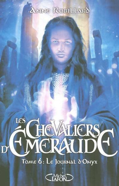 Les chevaliers d'Emeraude Tome VI : Le journal d'Onyx - Anne Robillard - Livre