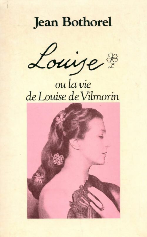 Louise ou la vie de Louise de Vilmorin - Bothorel Jean - Livre