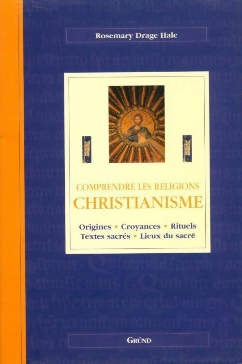 Christianisme. Origines, croyances, rituels, textes sacrés, lieux du sacré - Rosemary Drage Hale - Livre