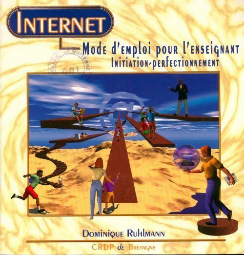 Internet. Mode d'emploi pour l'enseignant initiation perfectionnement - Dominique Ruhlmann - Livre