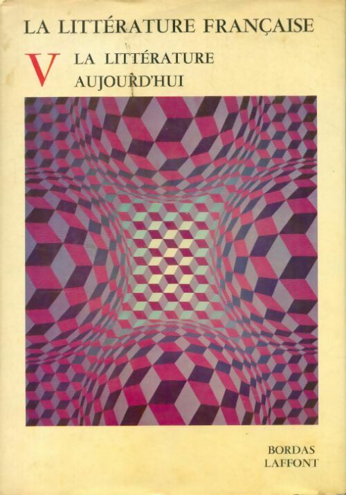 La littérature française Tome V : la littérature aujourd'hui - Collectif - Livre
