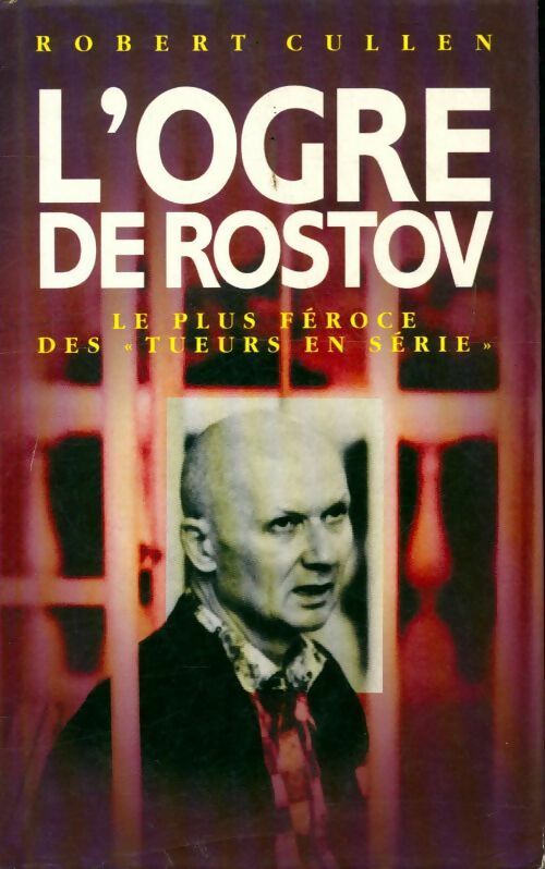 L'ogre de Rostov - Robert Cullen - Livre