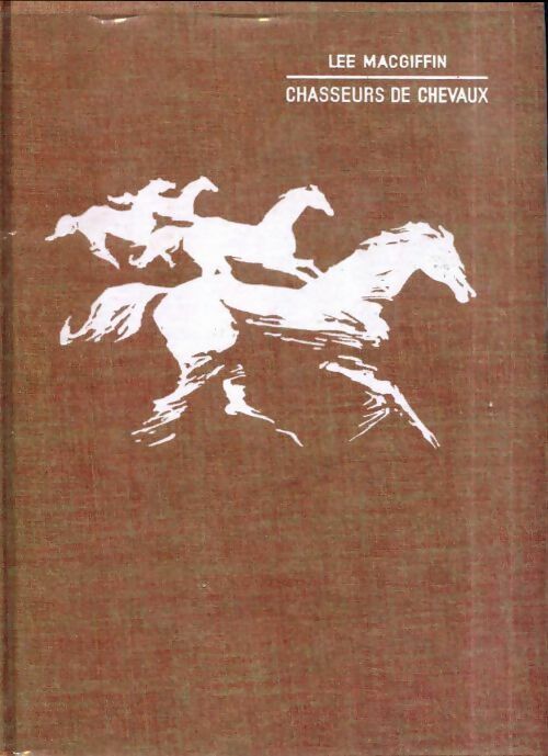 Chasseurs de chevaux - Lee MacGiffin - Livre