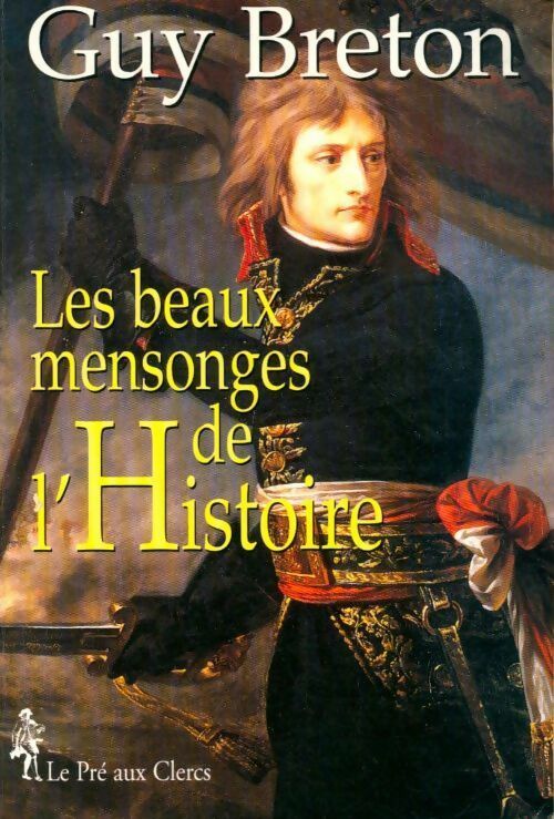 Les beaux mensonges de l'histoire - Guy Breton - Livre