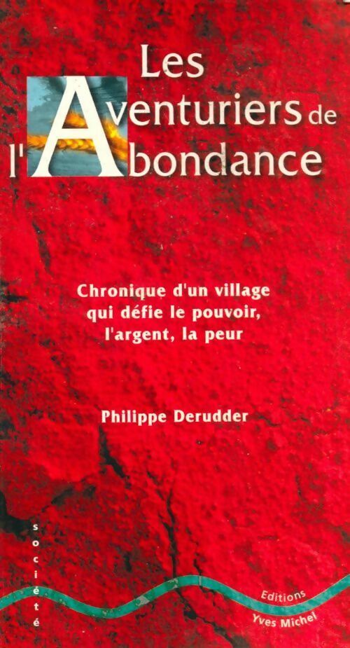 Les aventuriers de l'Abondance. Chronique d'un village qui défie le pouvoir, l'argent, la peur - Philippe Derudder - Livre