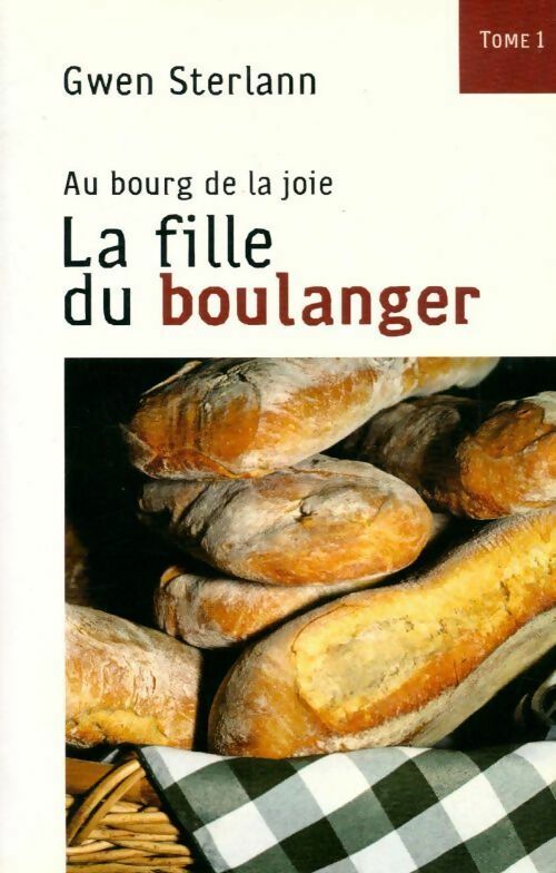 Au bourg de la joie Tome I : La fille du boulanger - Gwen Sterlann - Livre