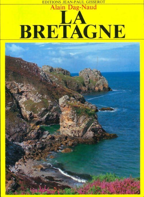La Bretagne - Alain Dag Naud - Livre