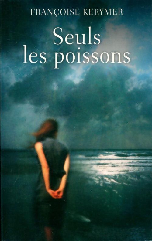 Seuls les poissons - Françoise Kerymer - Livre