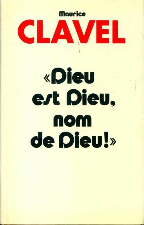 Dieu est Dieu, nom de Dieu ! - Maurice Clavel - Livre