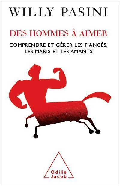 Des hommes à aimer. Comprendre et gérer les fiancés, les maris et les amants - Willy Pasini - Livre