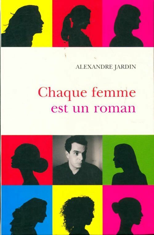 Chaque femme est un roman - Alexandre Jardin - Livre