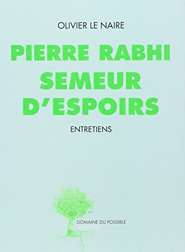 Pierre Rabhi semeur d'espoirs - Olivier Le Naire - Livre