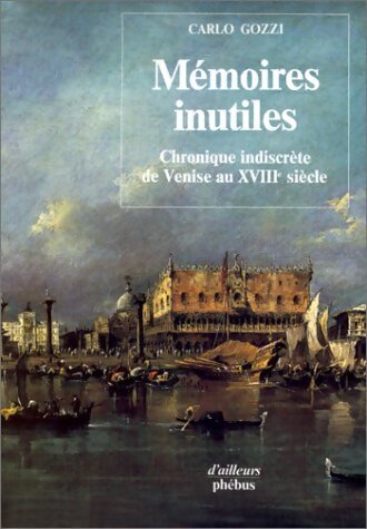 Mémoires inutiles. Chronique indiscrète de Venise au XVIIIe siècle - Carlo Gozzi - Livre