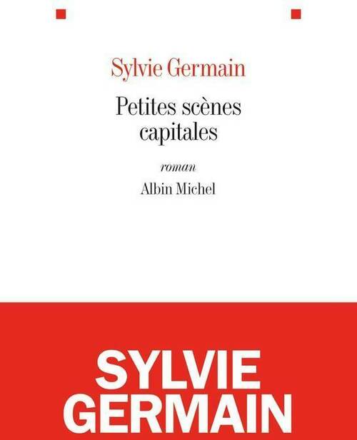 Petites scènes capitales - Sylvie Germain - Livre