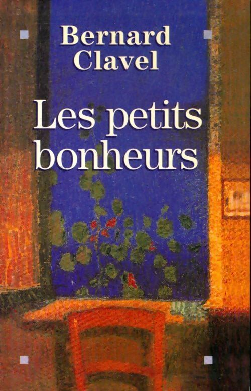 Les petits bonheurs - Bernard Clavel - Livre