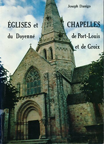 Eglises et chapelles du doyenné de Port-Louis et de Groix - Joseph Danigo - Livre