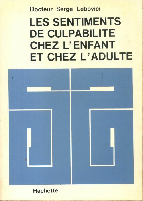Les sentiments de culpabilité chez l'enfant et chez l'adulte - Serge Lebovici - Livre