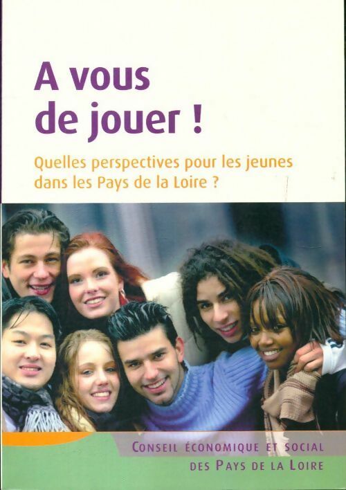A vous de jouer. Quelles perspectives pour les jeunes dans les Pays de la Loire? - Collectif - Livre