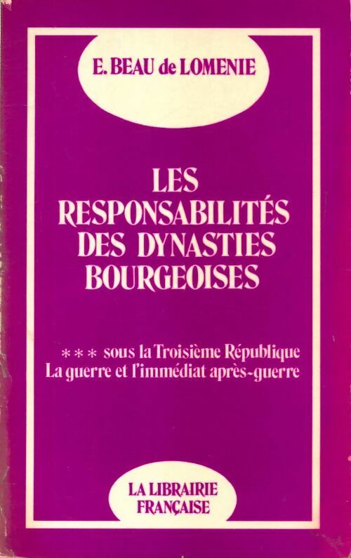 Les responsabilités des dynasties bourgeoises Tome III : Sous la troisième république la guerre et l'immédiat après-guerre. 1914 - 1924 - Emmanuel Beau De Loménie - Livre