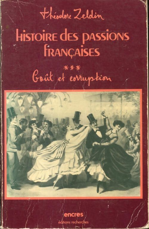 Histoire des passions françaises (1848-1945) Tome III : Goût et corruption - Théodore Zeldin - Livre