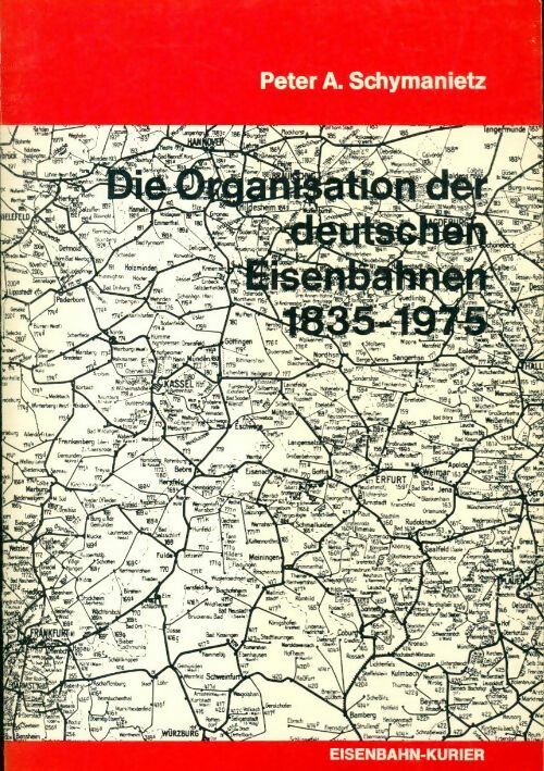 Die organisation der deutschen eisenbahnen 1835 - 1975 - Peter A Schymanietz - Livre