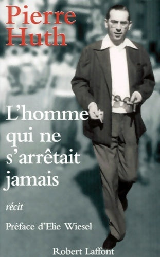 L'homme qui ne s'arrêtait jamais - Pierre Huth - Livre