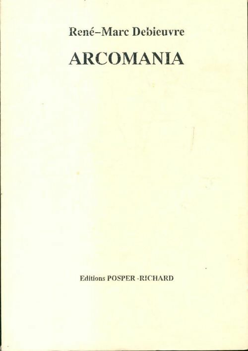 Arcomania - René-Marc Debieuvre - Livre