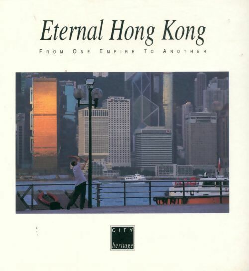 Eternal Hong Kong. From one empire to the next - Marc Mangin - Livre