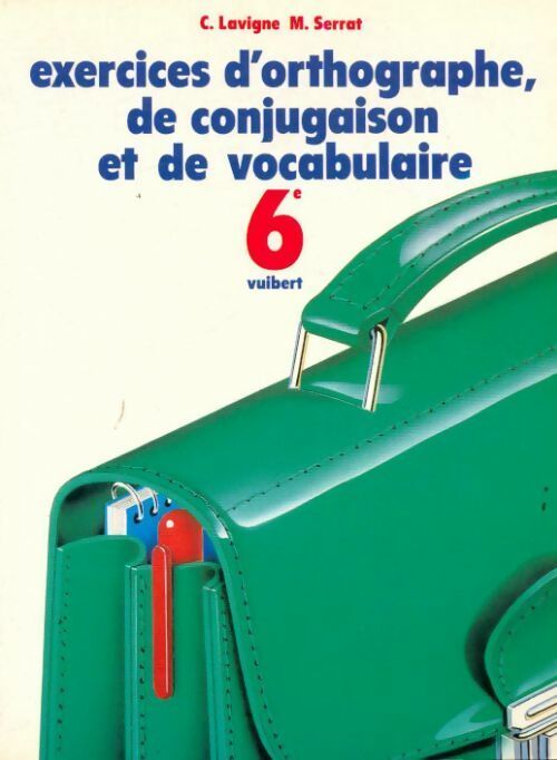 Exercices d'orthographe, de conjugaison et de vocabulaire 6e - C. Lavigne - Livre