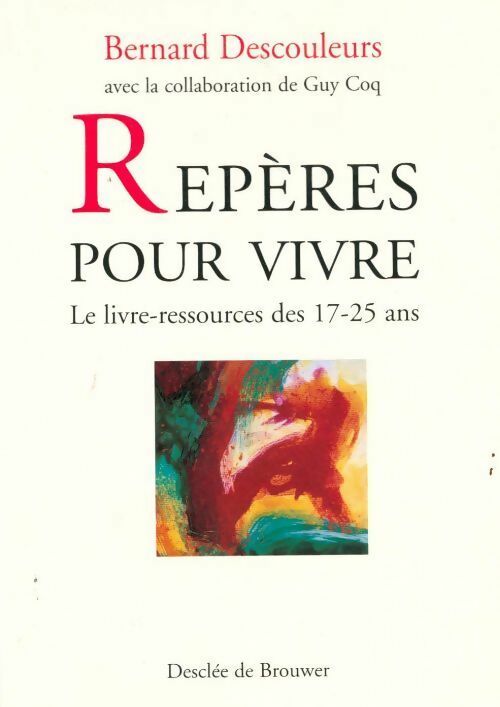 Repères pour vivre. Le livre-ressources des 17 - 25 ans - Bernard Descouleurs - Livre