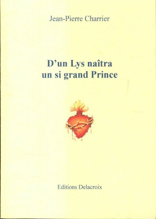 D'un lys naîtra un si grand prince - Jean-Pierre Charrier - Livre