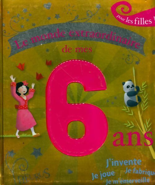 Le monde extraordinaire de mes 6 ans. Pour les filles ! - Charlotte Grossetête - Livre