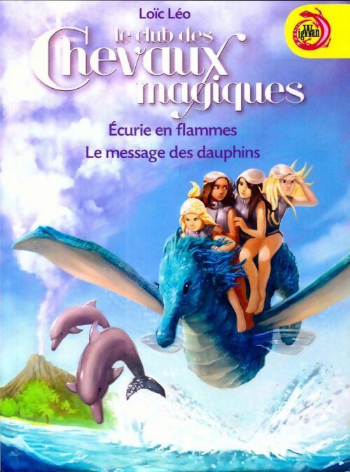 Le club des chevaux magiques : Ecurie en flammes / Le message des dauphins - Loïc Léo - Livre