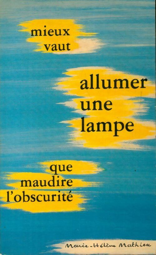 Mieux vaut allumer une lampe que maudire l'obscurité - Marie-Hélène Mathieu - Livre