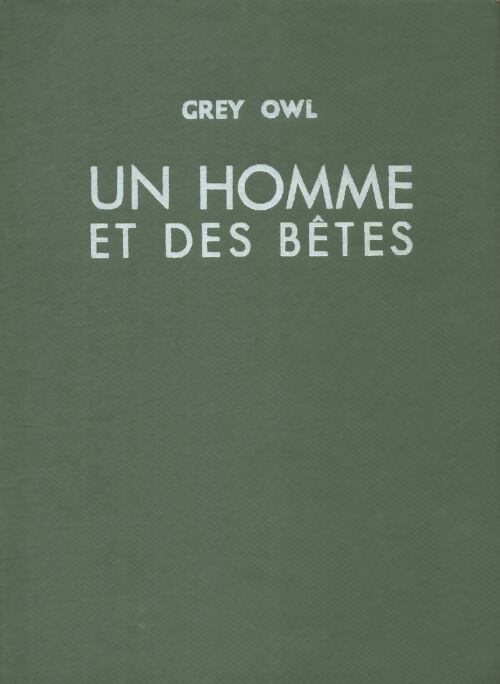 Un homme et des bêtes - Grey Owl - Livre